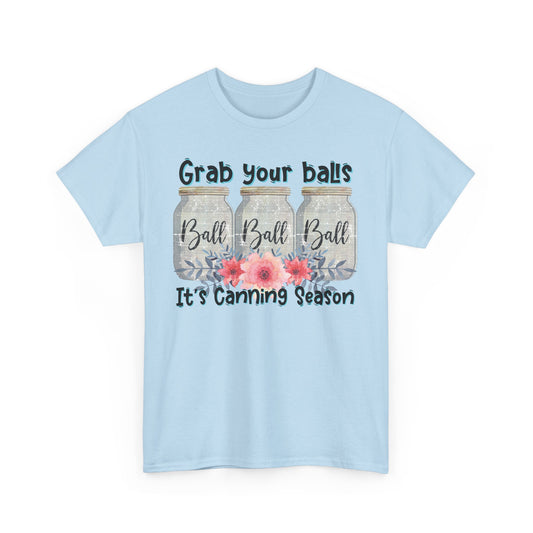 Canning Season T-Shirt | Grab Your Balls Unisex Heavy Cotton Tee